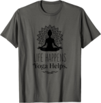 Life Happens Yoga Helps Motivational Wellness Yoga Saying T-Shirt - Image 2